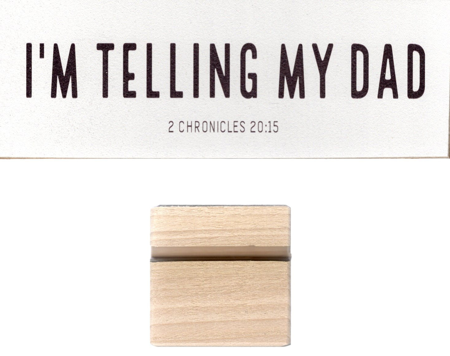 Revolution Culture - Shelf Sitter: "I'm Telling My Dad" 2 Chronicles 20:15 - 2 Pieces: Wood Plaque w/Stand Block