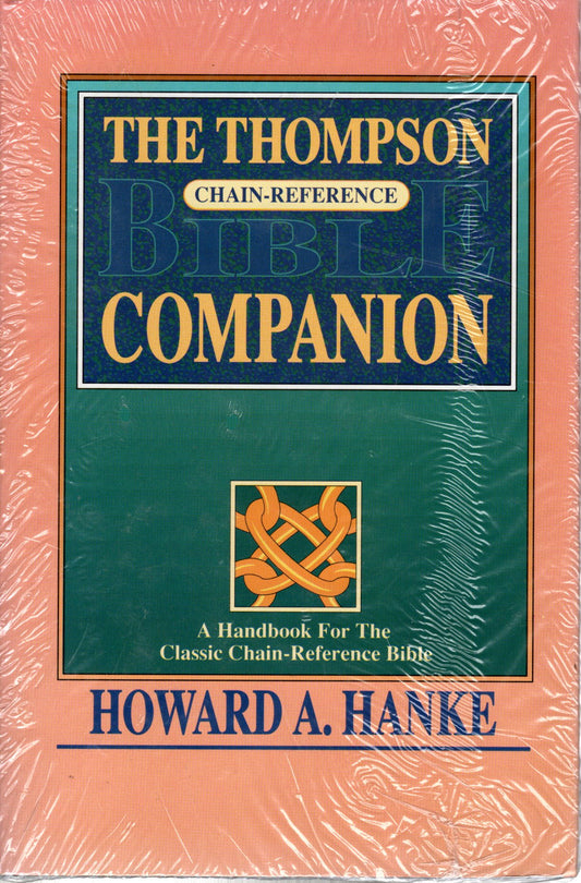 Kirkbride Bible Co., The Thompson Chain-Reference Bible Companion: A Handbook for the Classic Chain-Reference Bible by Howard A. Hanke - Hardcover w/Dust Jacket